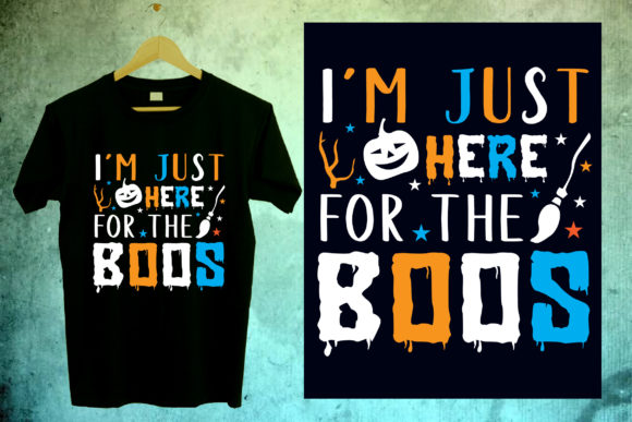 I'm Just Here For The Boos: More Than a Halloween T-Shirt