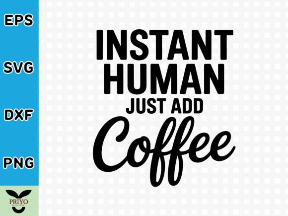 Instant Human Just Add Coffee SVG: Fuel Your Creative Designs